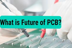 What is Future of PCB, What Future PCB Will Be Like, What's Next for PCBs, new technology in pcb manufacturing, future of printed circuit boards