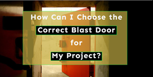 How can I choose the correct blast door for my project, blast door, steps to pick blast door, advantages of choosing correct blast door