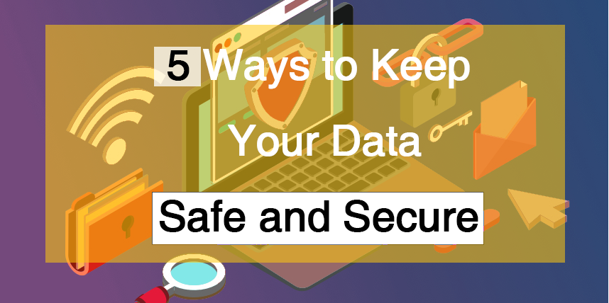 5 Ways to Keep Your Data Safe and Secure - The Engineering ...