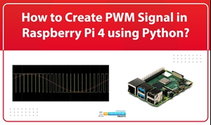 How to Create PWM Signal in Raspberry Pi 4 using Python, create pwm with python in RPi4, pwm in Raspberry Pi 4, Raspberry Pi 4 PWM, PWM RPi4, RPi4 PWM, Pulse width modulation in RPi4
